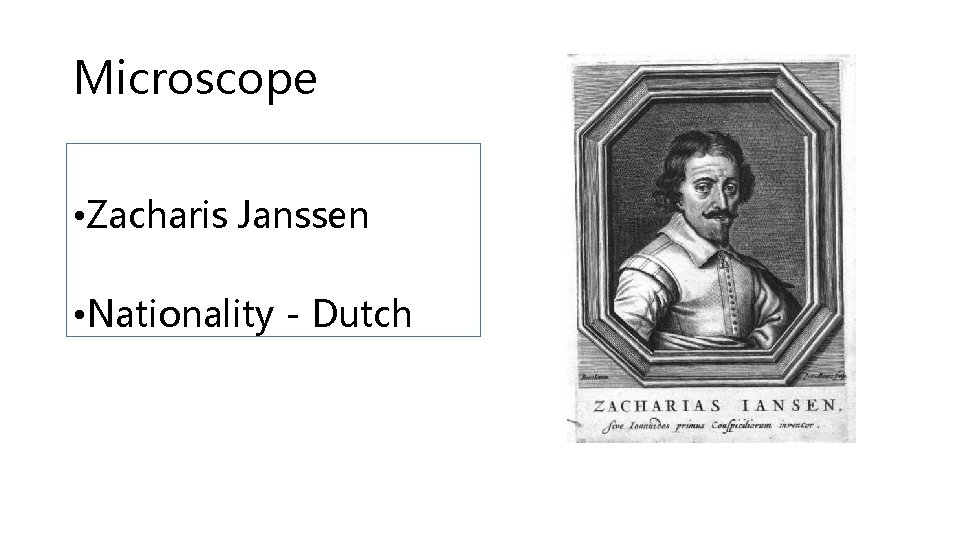 Microscope • Zacharis Janssen • Nationality - Dutch 