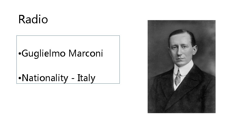 Radio • Guglielmo Marconi • Nationality - Italy 