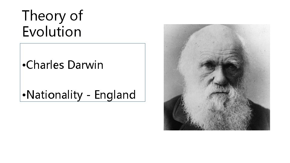 Theory of Evolution • Charles Darwin • Nationality - England 