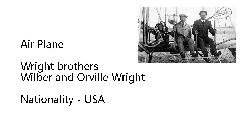 Air Plane Wright brothers Wilber and Orville Wright Nationality - USA 