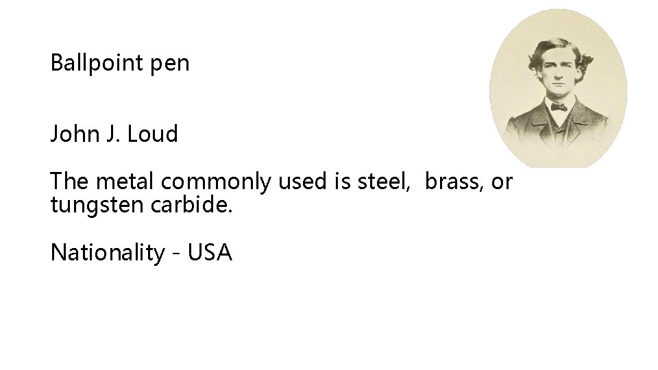 Ballpoint pen John J. Loud The metal commonly used is steel, brass, or tungsten