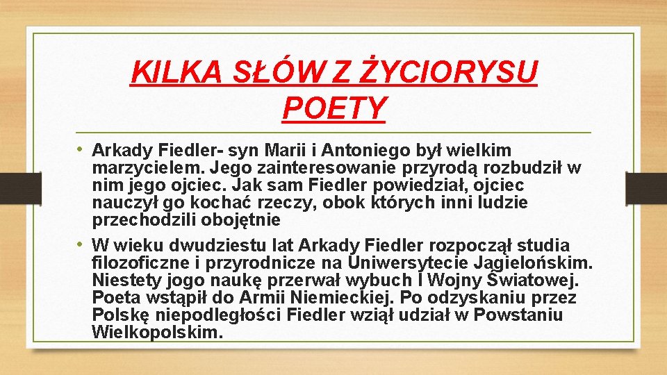 KILKA SŁÓW Z ŻYCIORYSU POETY • Arkady Fiedler- syn Marii i Antoniego był wielkim