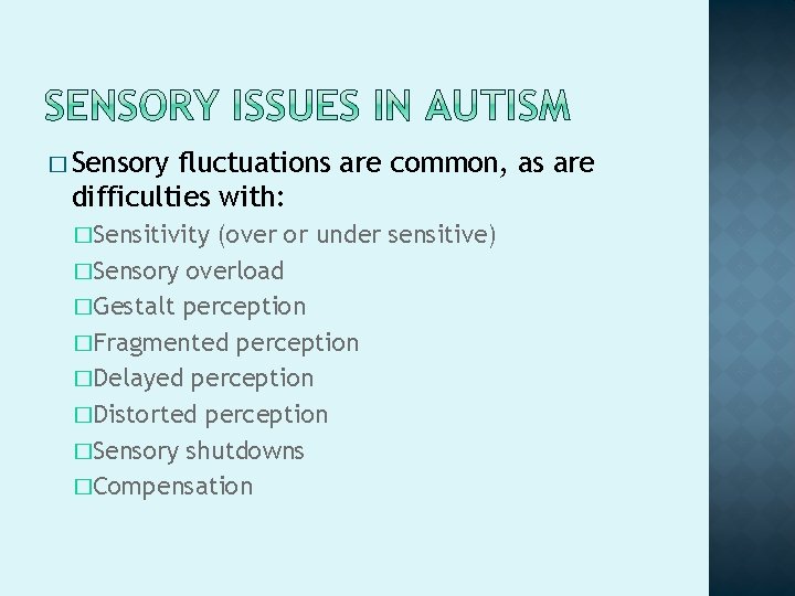 � Sensory fluctuations are common, as are difficulties with: �Sensitivity (over or under sensitive)