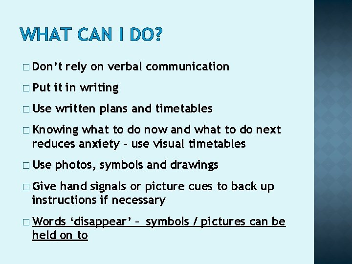 WHAT CAN I DO? � Don’t rely on verbal communication � Put it in