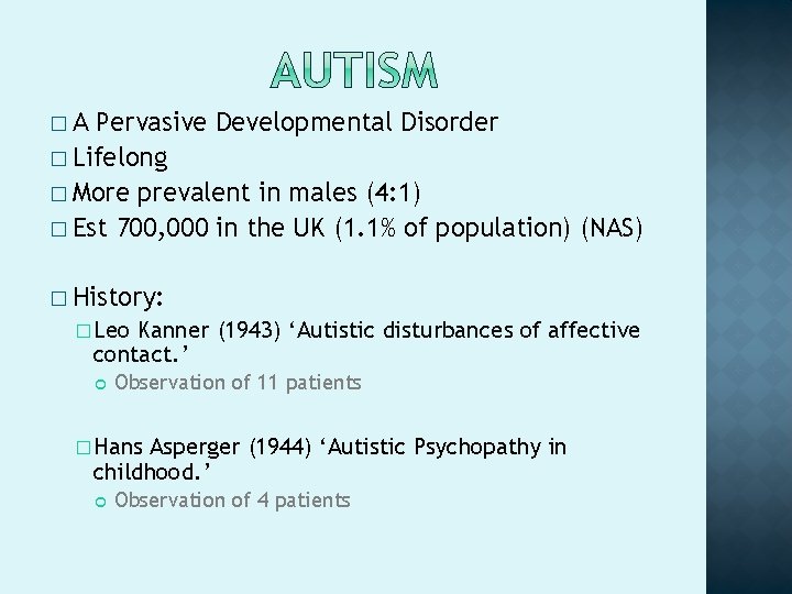 �A Pervasive Developmental Disorder � Lifelong � More prevalent in males (4: 1) �