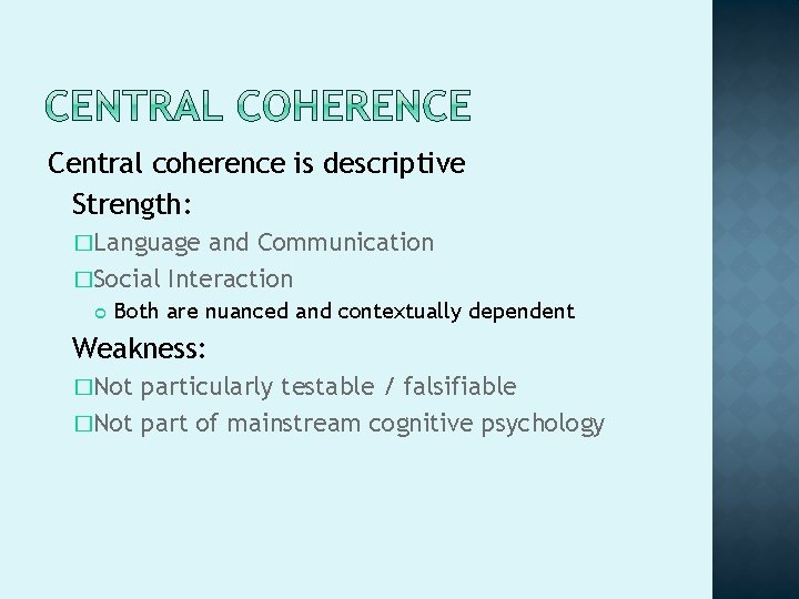 Central coherence is descriptive Strength: �Language and Communication �Social Interaction Both are nuanced and