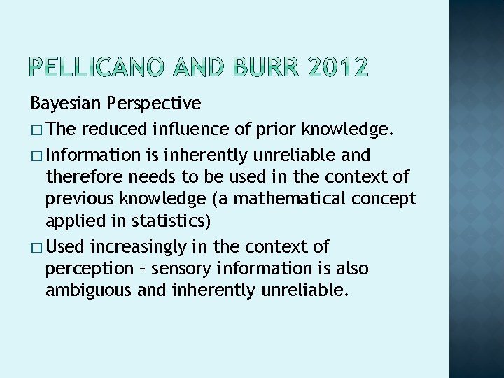 Bayesian Perspective � The reduced influence of prior knowledge. � Information is inherently unreliable