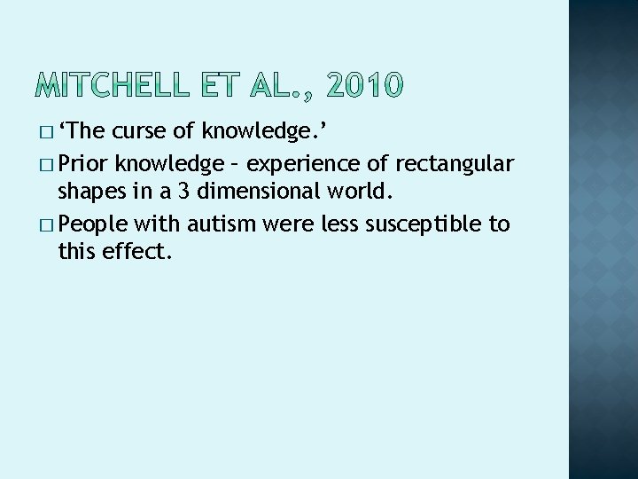 � ‘The curse of knowledge. ’ � Prior knowledge – experience of rectangular shapes