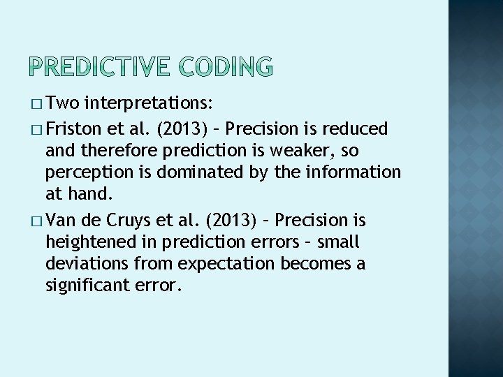 � Two interpretations: � Friston et al. (2013) – Precision is reduced and therefore