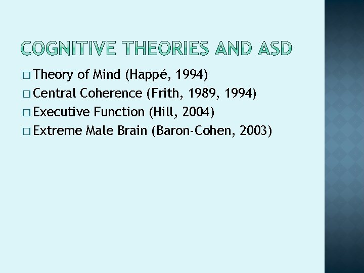 � Theory of Mind (Happé, 1994) � Central Coherence (Frith, 1989, 1994) � Executive