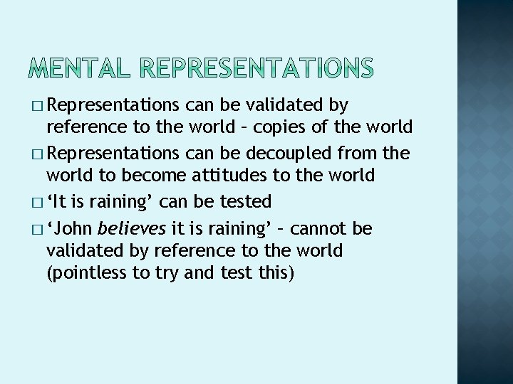 � Representations can be validated by reference to the world – copies of the