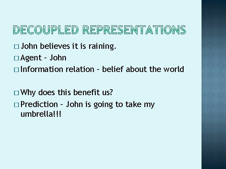 � John believes it is raining. � Agent – John � Information relation –