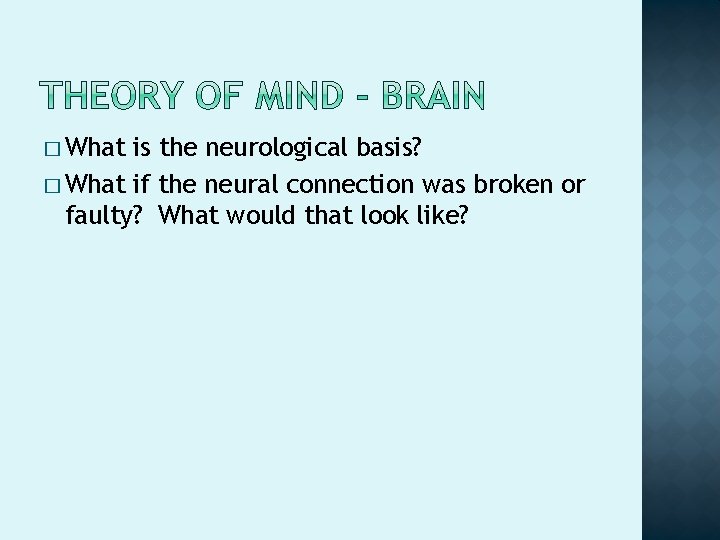 � What is the neurological basis? � What if the neural connection was broken