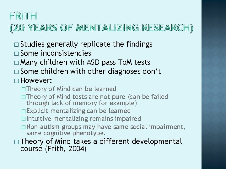 � Studies generally replicate the findings � Some inconsistencies � Many children with ASD