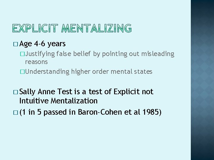 � Age 4 -6 years �Justifying false belief by pointing out misleading reasons �Understanding