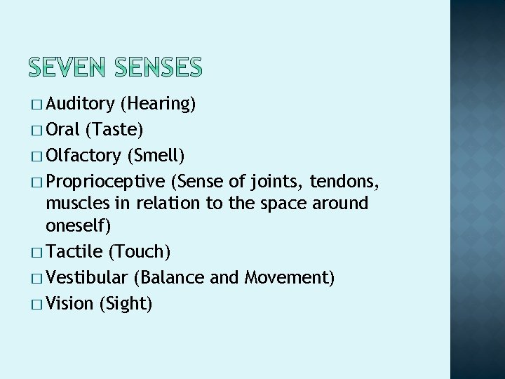 � Auditory (Hearing) � Oral (Taste) � Olfactory (Smell) � Proprioceptive (Sense of joints,