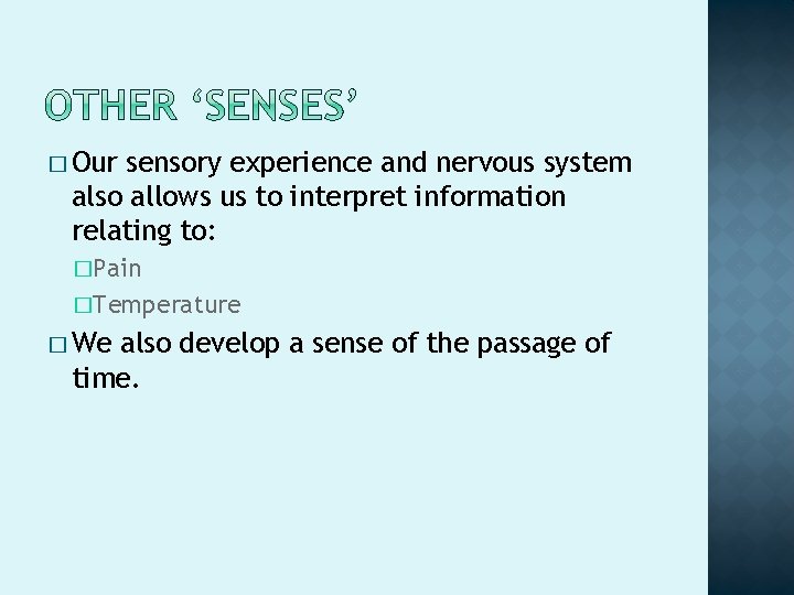 � Our sensory experience and nervous system also allows us to interpret information relating