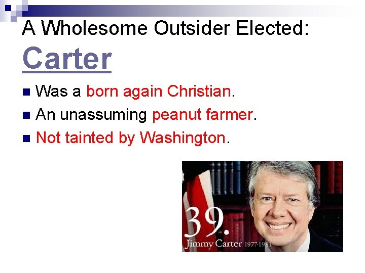 A Wholesome Outsider Elected: Carter Was a born again Christian. n An unassuming peanut