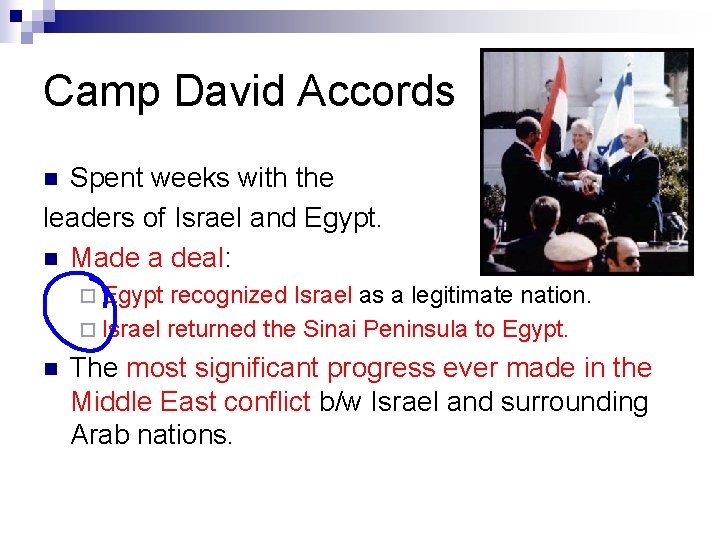 Camp David Accords Spent weeks with the leaders of Israel and Egypt. n Made