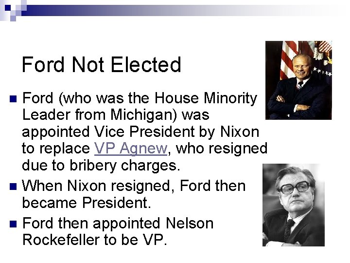 Ford Not Elected Ford (who was the House Minority Leader from Michigan) was appointed