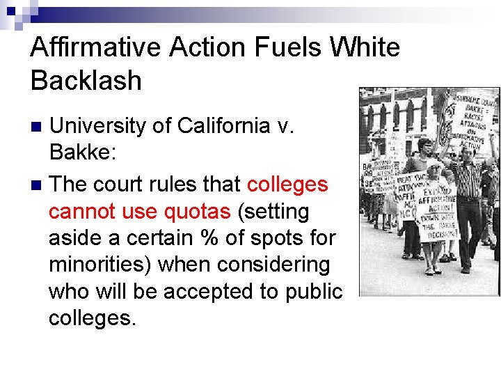 Affirmative Action Fuels White Backlash University of California v. Bakke: n The court rules