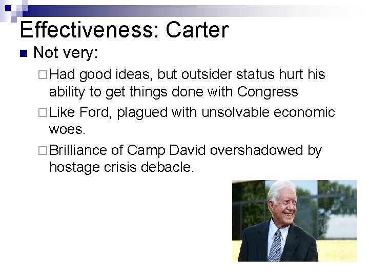 Effectiveness: Carter n Not very: ¨ Had good ideas, but outsider status hurt his