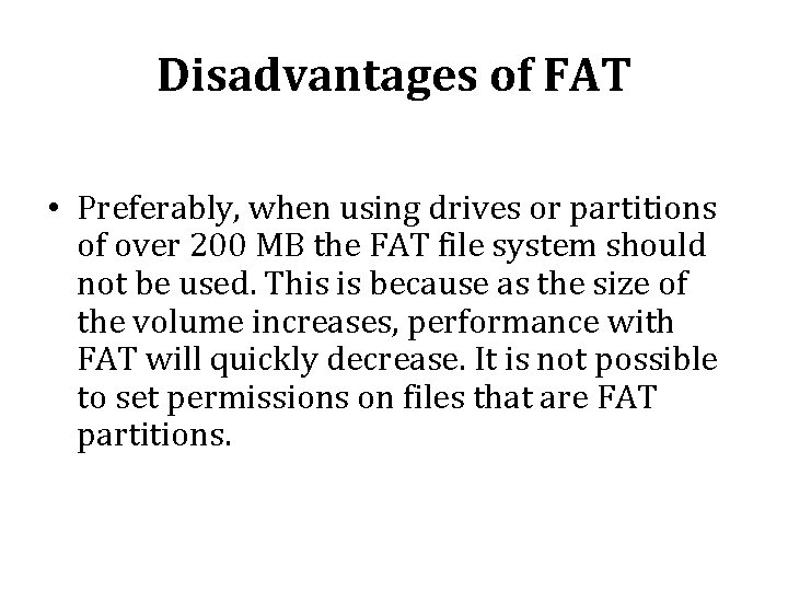 Disadvantages of FAT • Preferably, when using drives or partitions of over 200 MB Disadvantages of FAT • Preferably, when using drives or partitions of over 200 MB