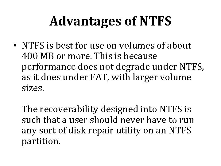 Advantages of NTFS • NTFS is best for use on volumes of about 400 Advantages of NTFS • NTFS is best for use on volumes of about 400