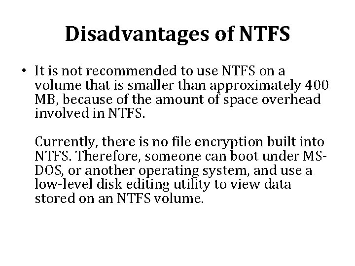 Disadvantages of NTFS • It is not recommended to use NTFS on a volume Disadvantages of NTFS • It is not recommended to use NTFS on a volume