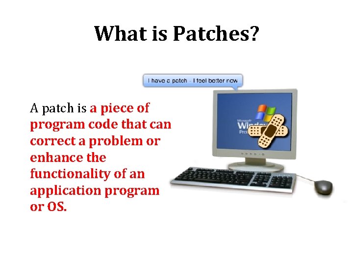 What is Patches? A patch is a piece of program code that can correct What is Patches? A patch is a piece of program code that can correct