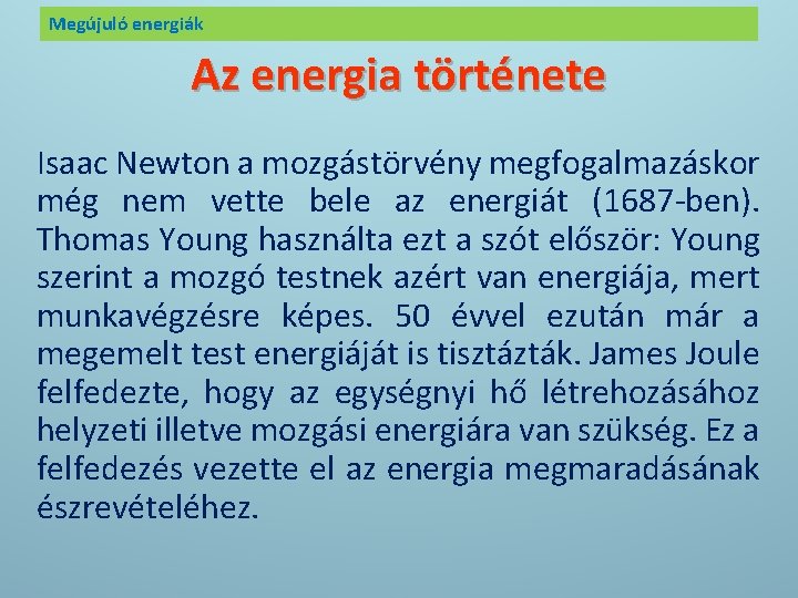 Megújuló energiák Az energia története Isaac Newton a mozgástörvény megfogalmazáskor még nem vette bele