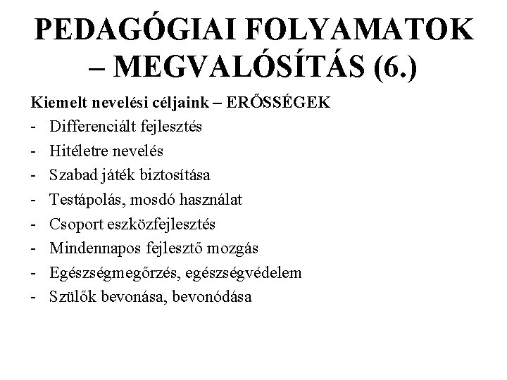 PEDAGÓGIAI FOLYAMATOK – MEGVALÓSÍTÁS (6. ) Kiemelt nevelési céljaink – ERŐSSÉGEK - Differenciált fejlesztés