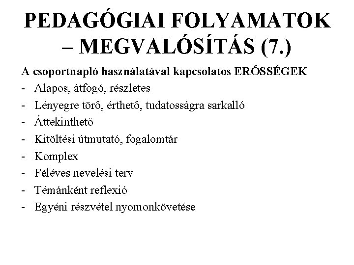 PEDAGÓGIAI FOLYAMATOK – MEGVALÓSÍTÁS (7. ) A csoportnapló használatával kapcsolatos ERŐSSÉGEK - Alapos, átfogó,