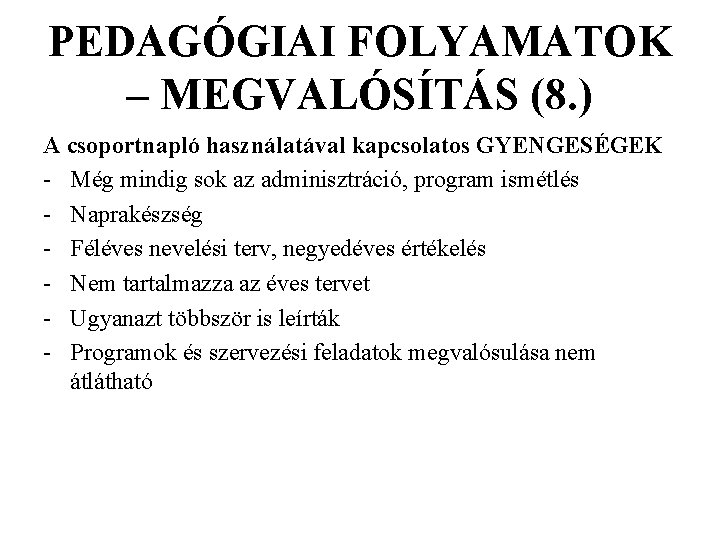PEDAGÓGIAI FOLYAMATOK – MEGVALÓSÍTÁS (8. ) A csoportnapló használatával kapcsolatos GYENGESÉGEK - Még mindig