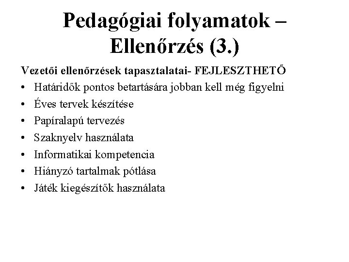 Pedagógiai folyamatok – Ellenőrzés (3. ) Vezetői ellenőrzések tapasztalatai- FEJLESZTHETŐ • Határidők pontos betartására