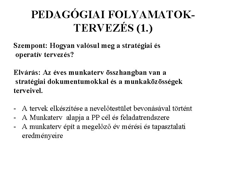 PEDAGÓGIAI FOLYAMATOKTERVEZÉS (1. ) Szempont: Hogyan valósul meg a stratégiai és operatív tervezés? Elvárás: