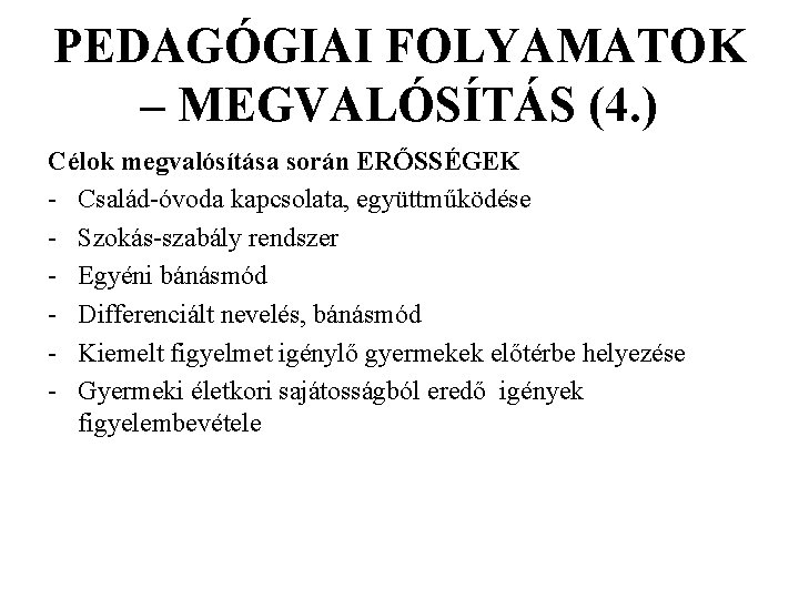 PEDAGÓGIAI FOLYAMATOK – MEGVALÓSÍTÁS (4. ) Célok megvalósítása során ERŐSSÉGEK - Család-óvoda kapcsolata, együttműködése