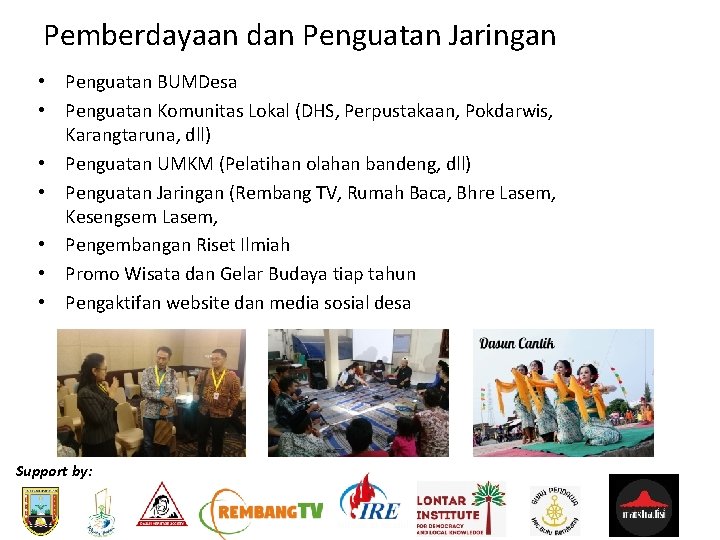 Pemberdayaan dan Penguatan Jaringan • Penguatan BUMDesa • Penguatan Komunitas Lokal (DHS, Perpustakaan, Pokdarwis,