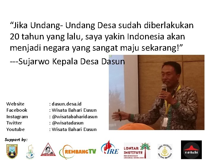“Jika Undang- Undang Desa sudah diberlakukan 20 tahun yang lalu, saya yakin Indonesia akan