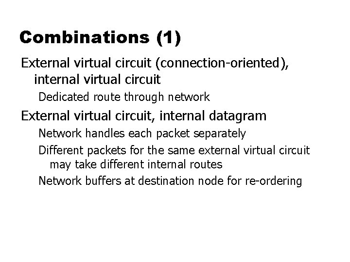 Combinations (1) External virtual circuit (connection-oriented), internal virtual circuit Dedicated route through network External