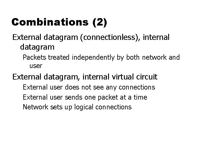 Combinations (2) External datagram (connectionless), internal datagram Packets treated independently by both network and