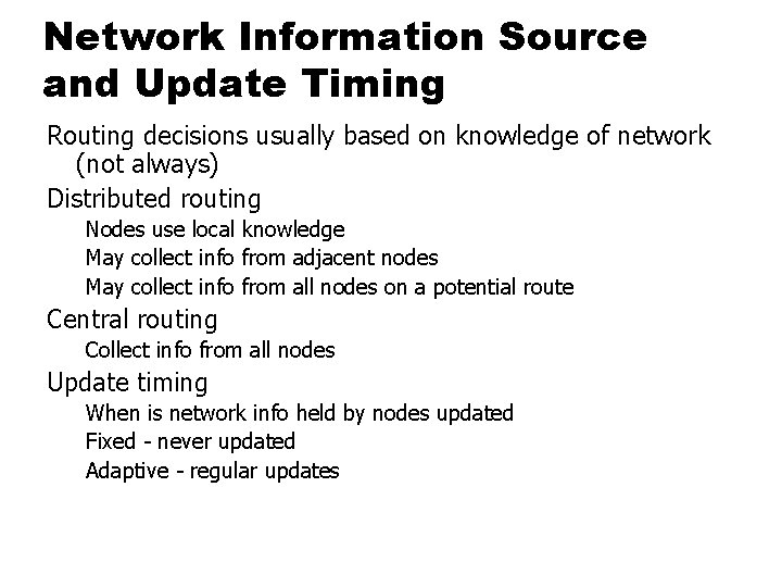 Network Information Source and Update Timing Routing decisions usually based on knowledge of network