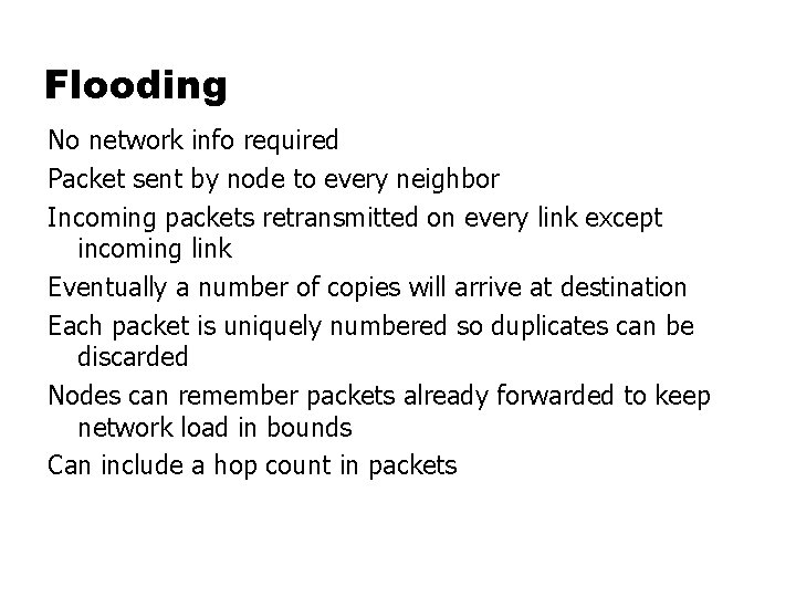 Flooding No network info required Packet sent by node to every neighbor Incoming packets