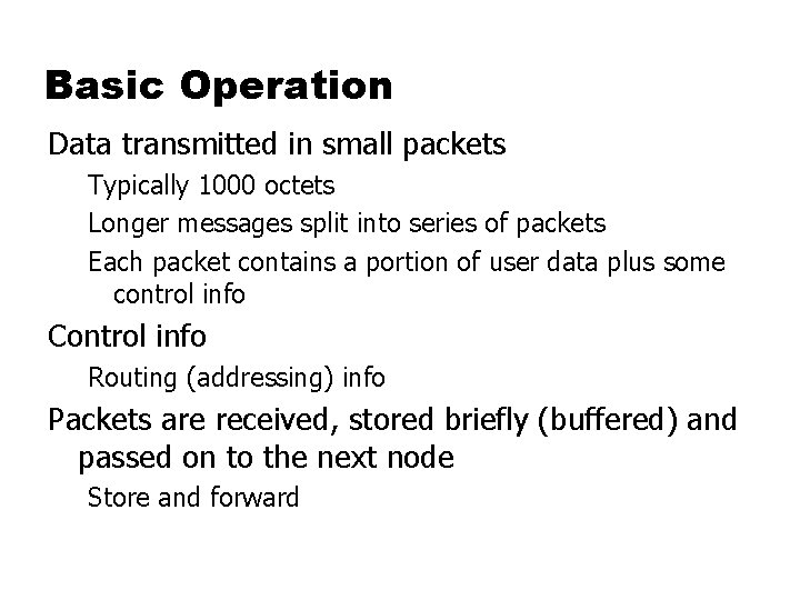 Basic Operation Data transmitted in small packets Typically 1000 octets Longer messages split into