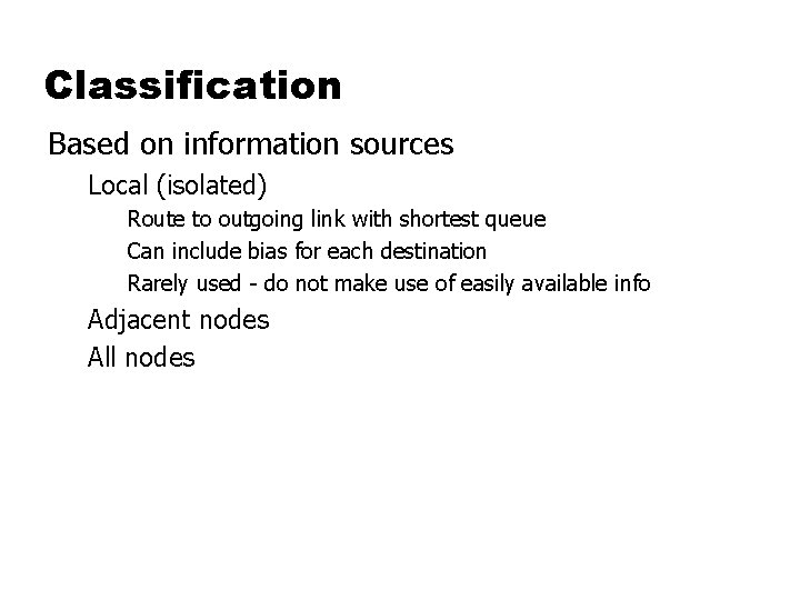 Classification Based on information sources Local (isolated) Route to outgoing link with shortest queue