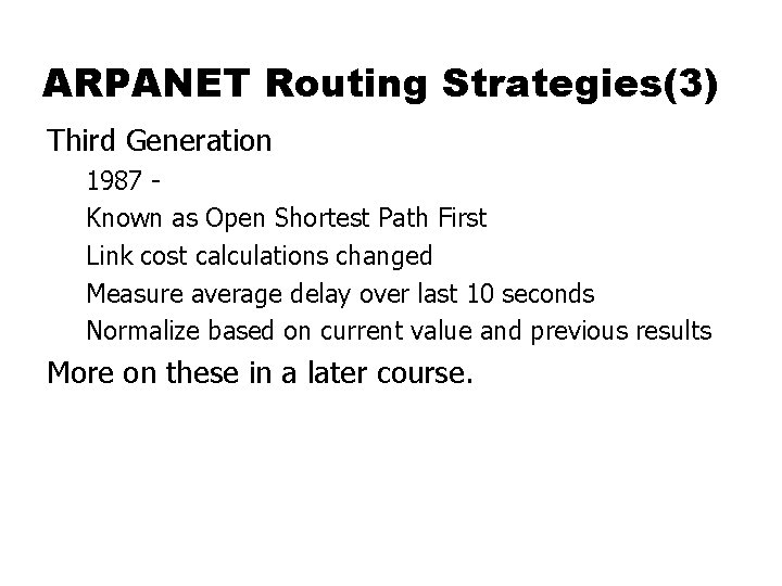 ARPANET Routing Strategies(3) Third Generation 1987 Known as Open Shortest Path First Link cost