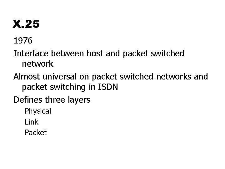 X. 25 1976 Interface between host and packet switched network Almost universal on packet