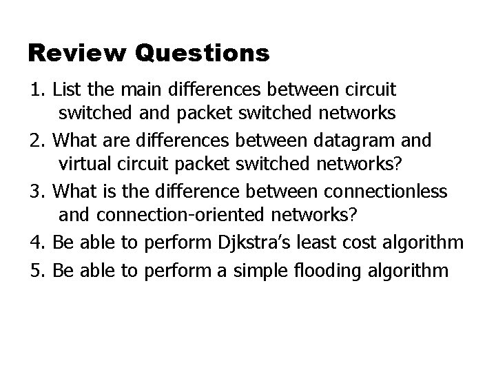 Review Questions 1. List the main differences between circuit switched and packet switched networks