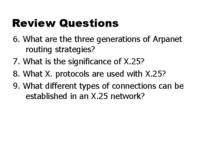 Review Questions 6. What are three generations of Arpanet routing strategies? 7. What is