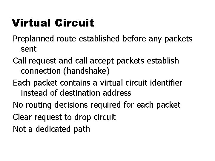 Virtual Circuit Preplanned route established before any packets sent Call request and call accept